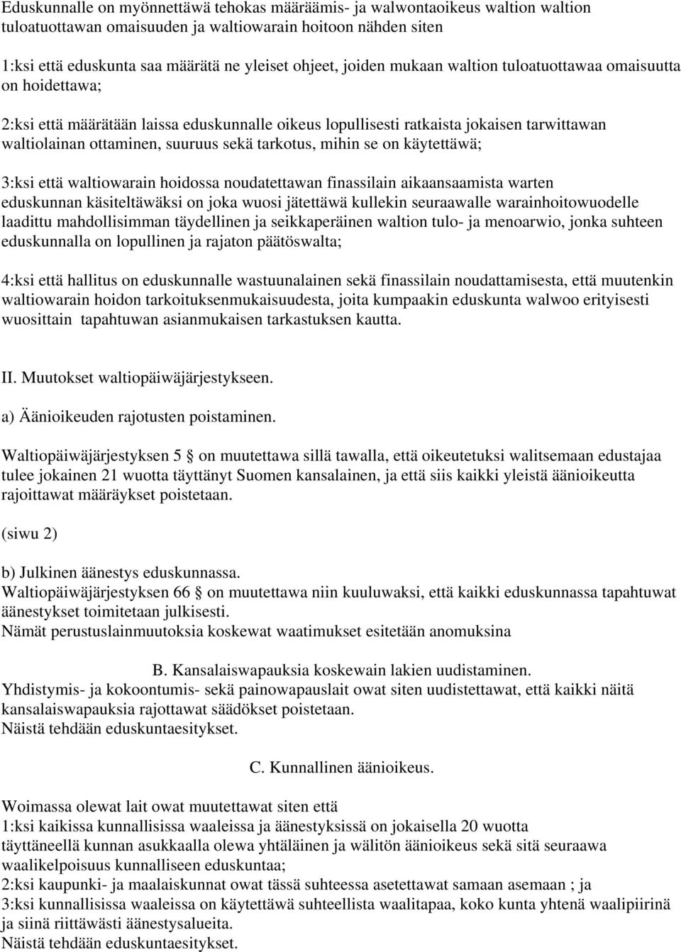 tarkotus, mihin se on käytettäwä; 3:ksi että waltiowarain hoidossa noudatettawan finassilain aikaansaamista warten eduskunnan käsiteltäwäksi on joka wuosi jätettäwä kullekin seuraawalle