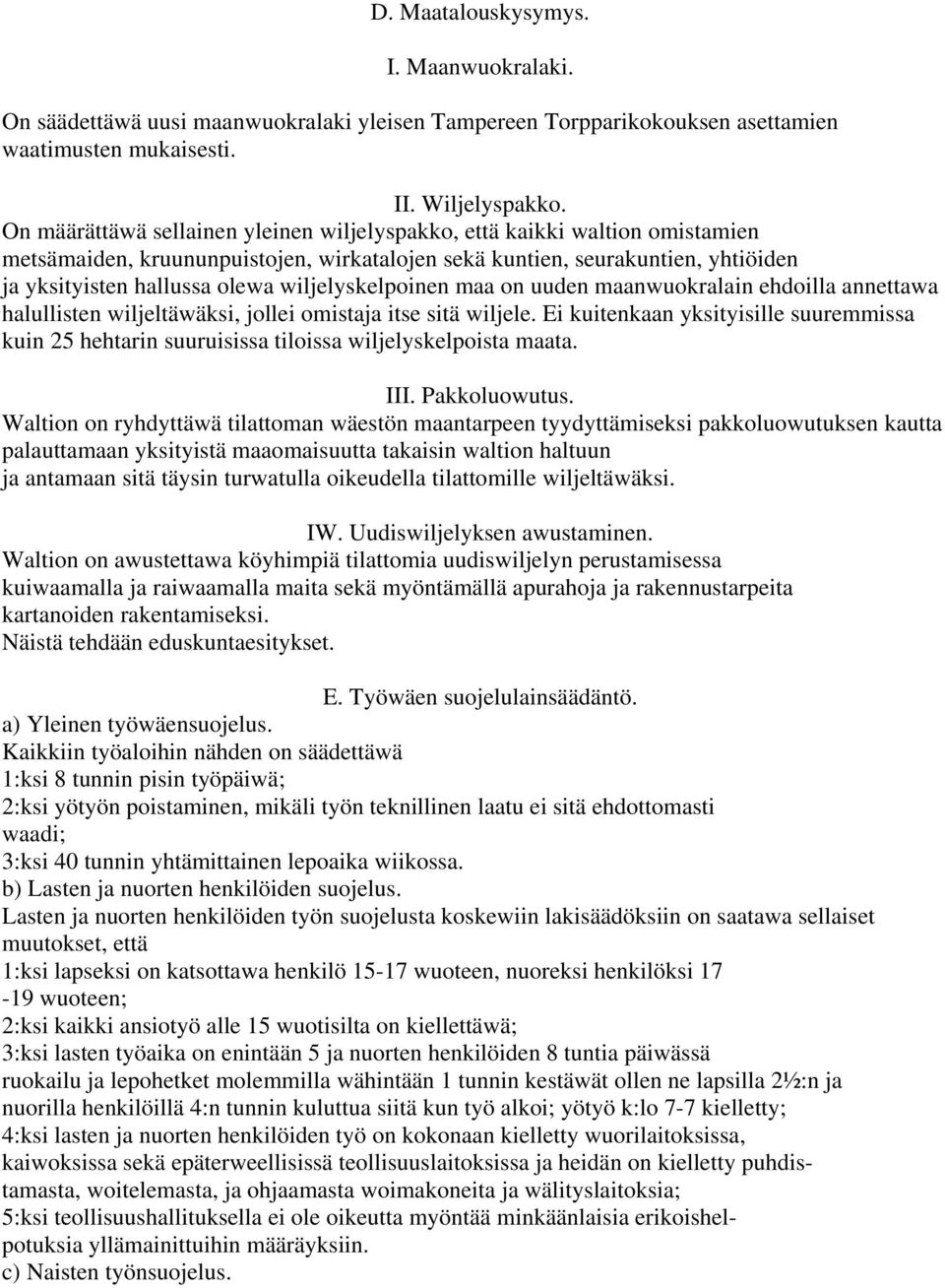 wiljelyskelpoinen maa on uuden maanwuokralain ehdoilla annettawa halullisten wiljeltäwäksi, jollei omistaja itse sitä wiljele.