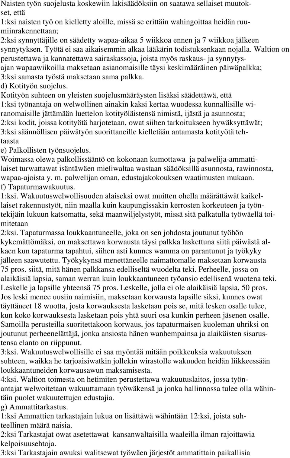 Waltion on perustettawa ja kannatettawa sairaskassoja, joista myös raskaus- ja synnytysajan wapaawiikoilla maksetaan asianomaisille täysi keskimääräinen päiwäpalkka; 3:ksi samasta työstä maksetaan