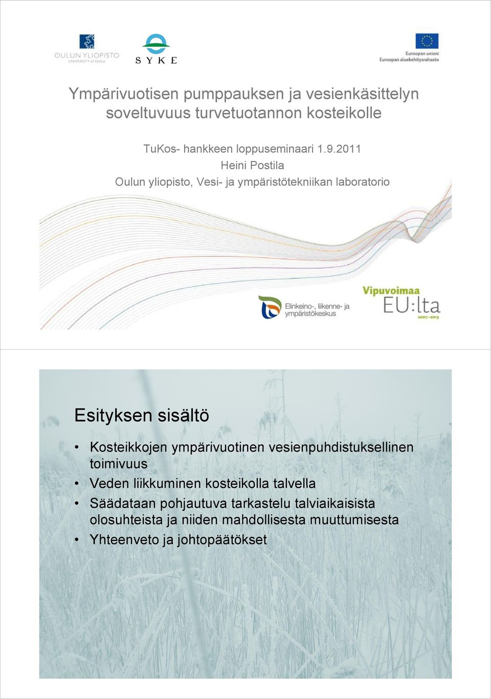 2011 Heini Postila Oulun yliopisto, Vesi- ja ympäristötekniikan laboratorio Esityksen sisältö Kosteikkojen