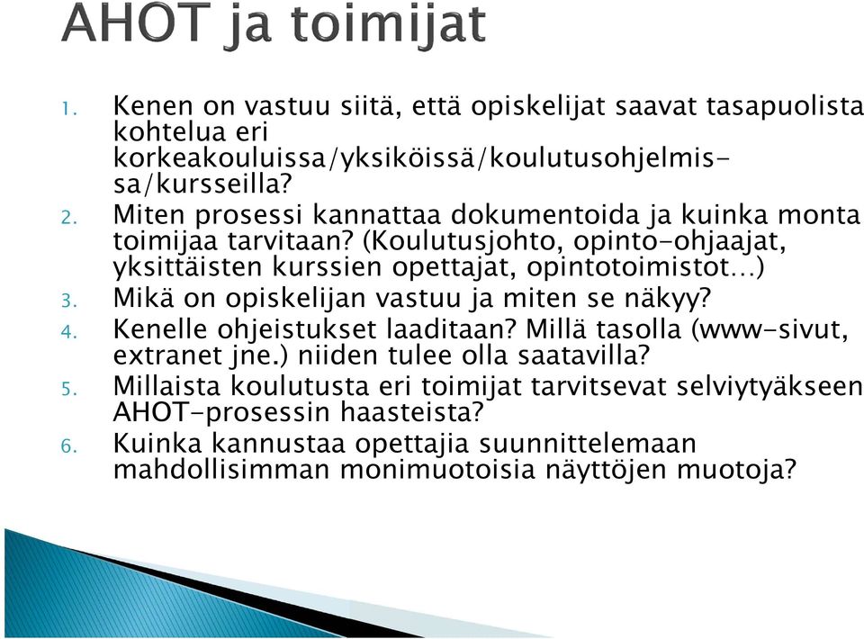 (Koulutusjohto, opinto-ohjaajat, yksittäisten kurssien opettajat, opintotoimistot ) 3. Mikä on opiskelijan vastuu ja miten se näkyy? 4.