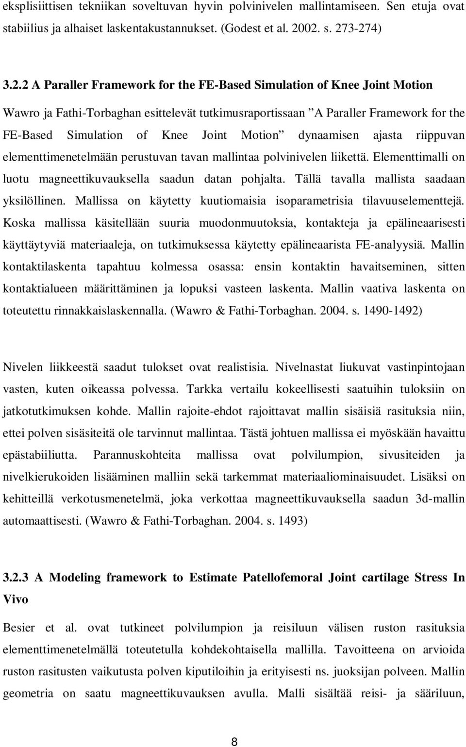 of Knee Joint Motion dynaamisen ajasta riippuvan elementtimenetelmään perustuvan tavan mallintaa polvinivelen liikettä. Elementtimalli on luotu magneettikuvauksella saadun datan pohjalta.