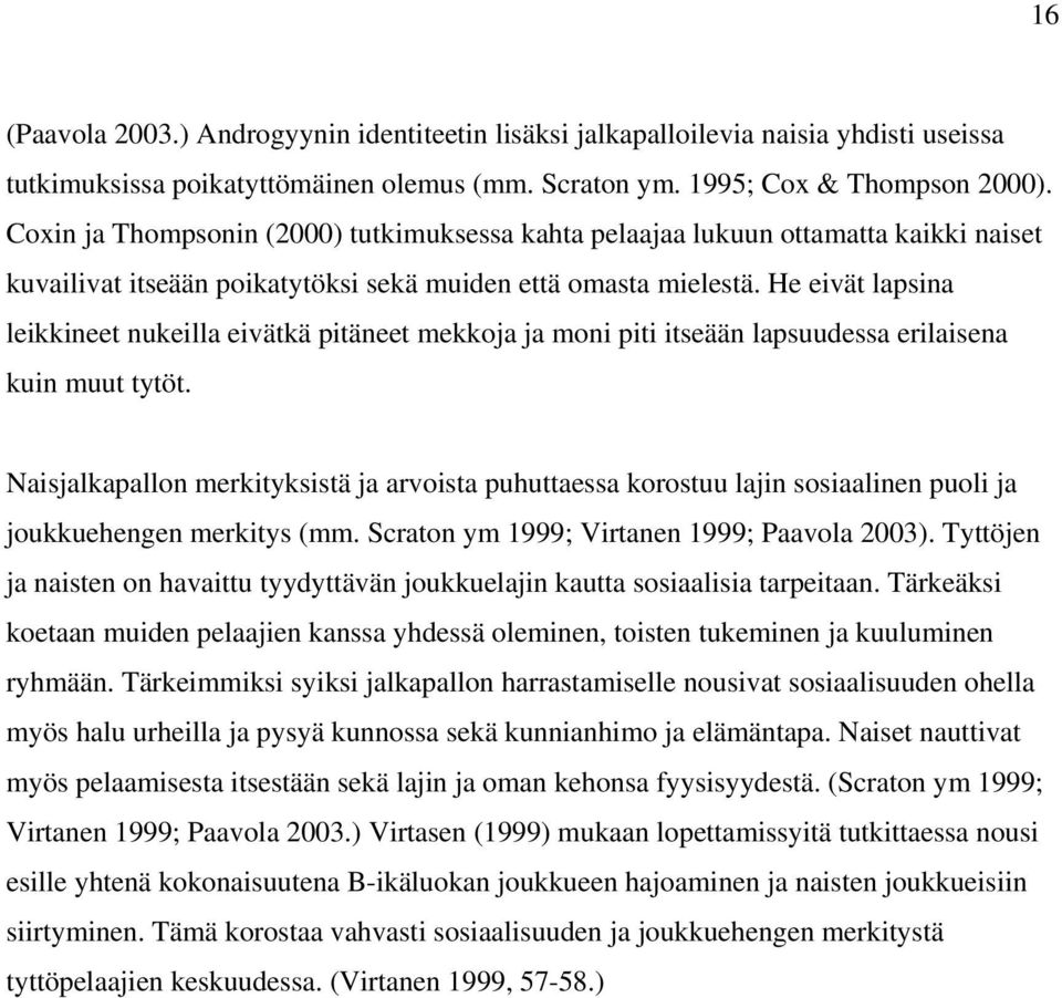 He eivät lapsina leikkineet nukeilla eivätkä pitäneet mekkoja ja moni piti itseään lapsuudessa erilaisena kuin muut tytöt.