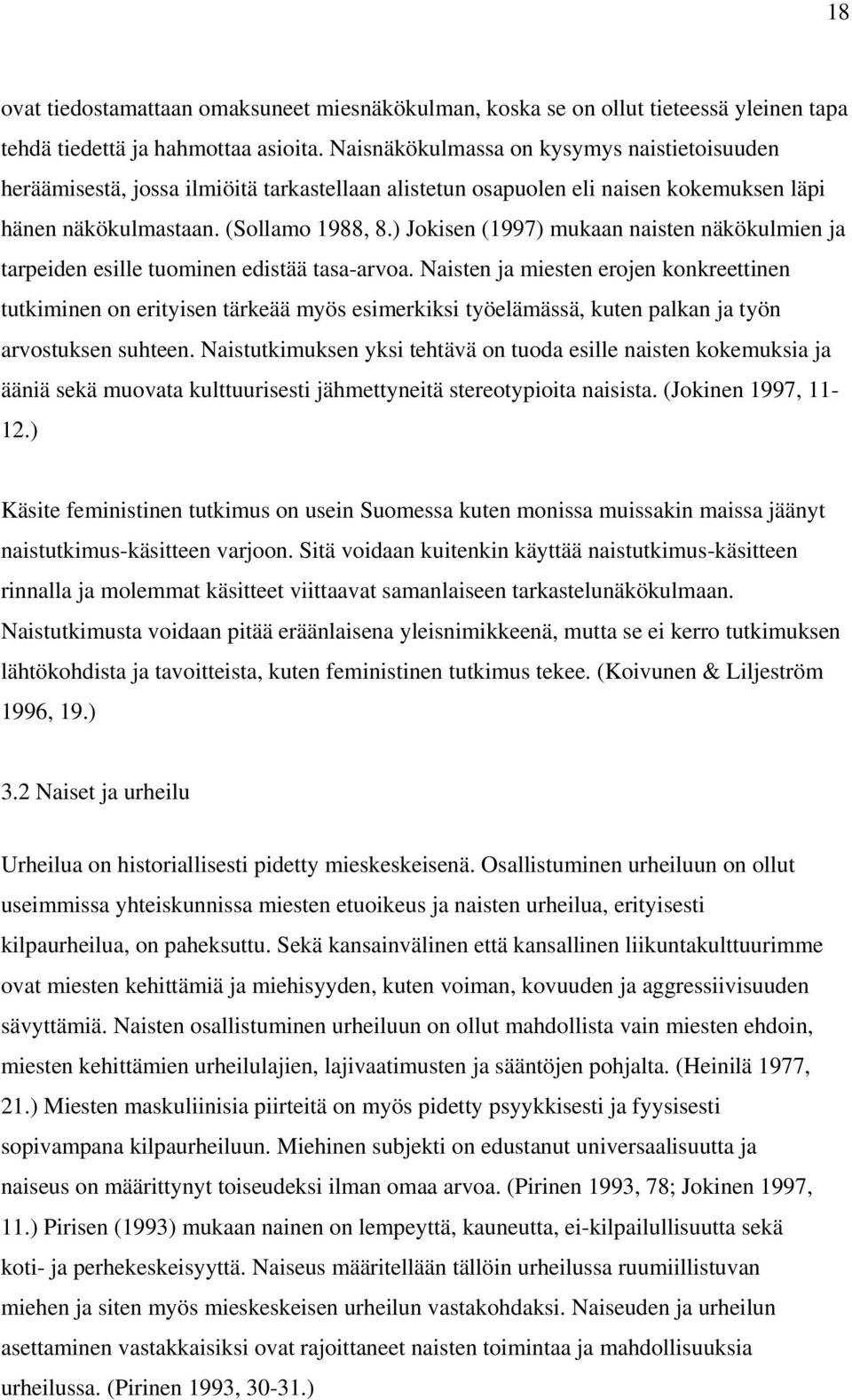 ) Jokisen (1997) mukaan naisten näkökulmien ja tarpeiden esille tuominen edistää tasa-arvoa.