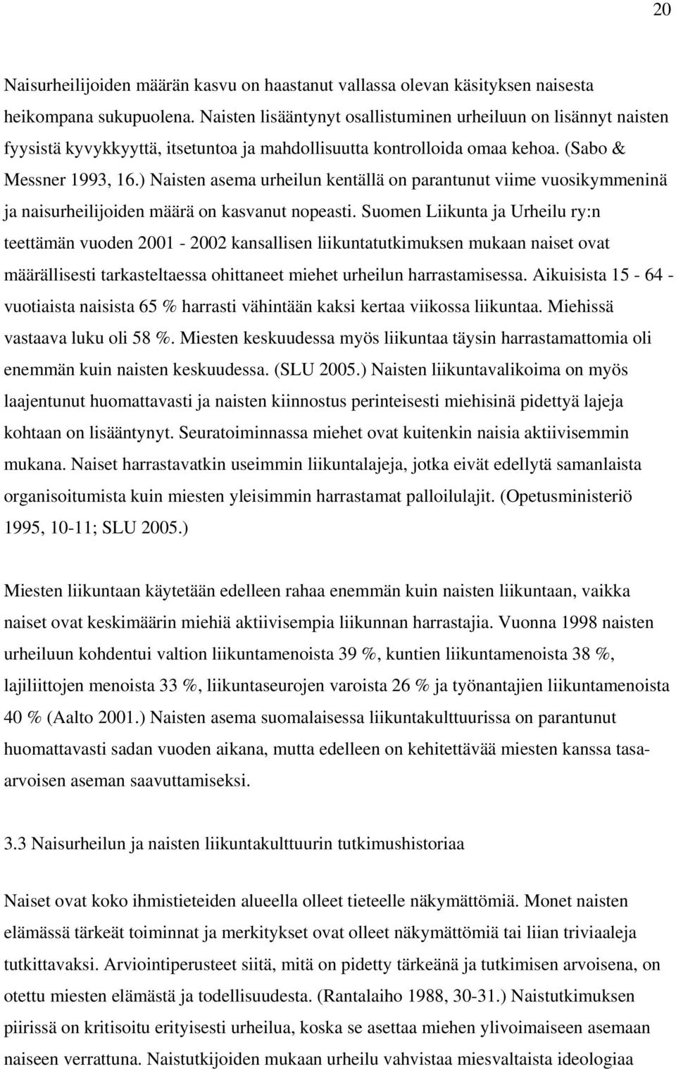 ) Naisten asema urheilun kentällä on parantunut viime vuosikymmeninä ja naisurheilijoiden määrä on kasvanut nopeasti.