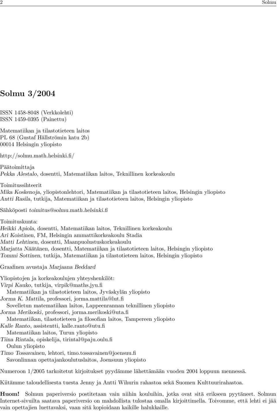 fi/ Päätoimittaja Pekka Alestalo, dosentti, Matematiikan laitos, Teknillinen korkeakoulu Toimitussihteerit Mika Koskenoja, yliopistonlehtori, Matematiikan ja tilastotieteen laitos, Helsingin