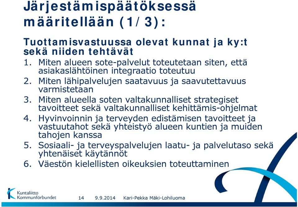 Miten alueella soten valtakunnalliset strategiset tavoitteet sekä valtakunnalliset kehittämis-ohjelmat 4.