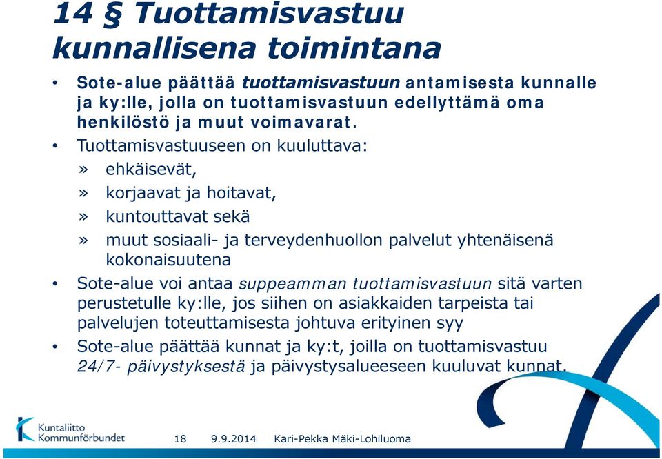 Tuottamisvastuuseen on kuuluttava:» ehkäisevät,» korjaavat ja hoitavat,» kuntouttavat sekä» muut sosiaali- ja terveydenhuollon palvelut yhtenäisenä