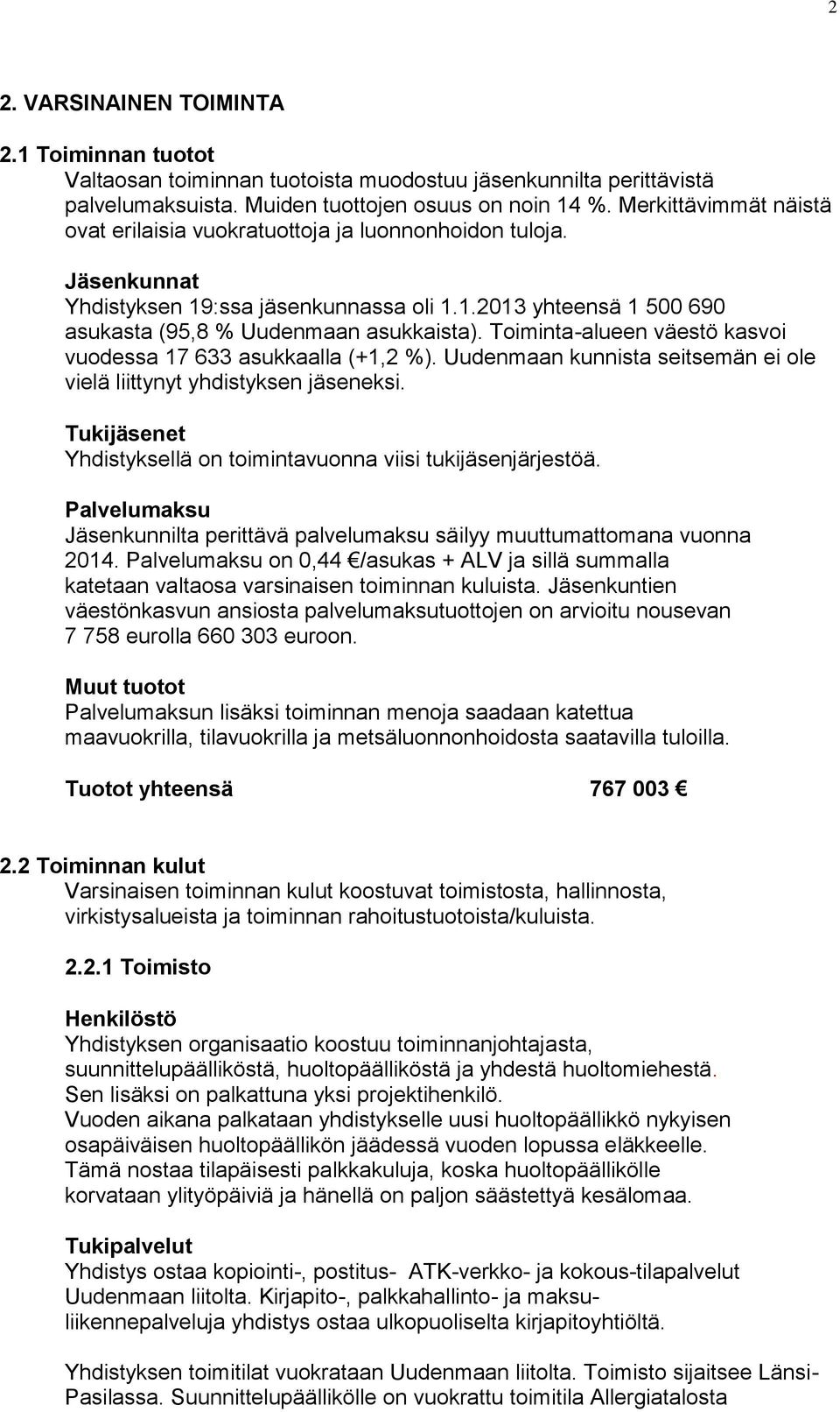 Toiminta-alueen väestö kasvoi vuodessa 17 633 asukkaalla (+1,2 %). Uudenmaan kunnista seitsemän ei ole vielä liittynyt yhdistyksen jäseneksi.