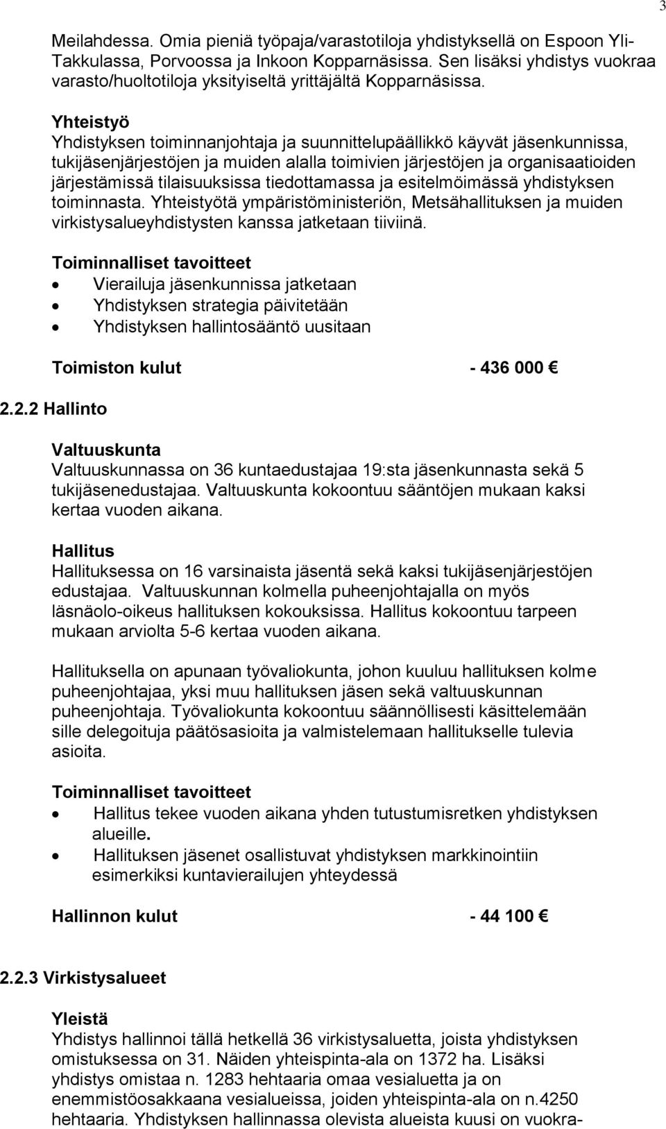 Yhteistyö Yhdistyksen toiminnanjohtaja ja suunnittelupäällikkö käyvät jäsenkunnissa, tukijäsenjärjestöjen ja muiden alalla toimivien järjestöjen ja organisaatioiden järjestämissä tilaisuuksissa