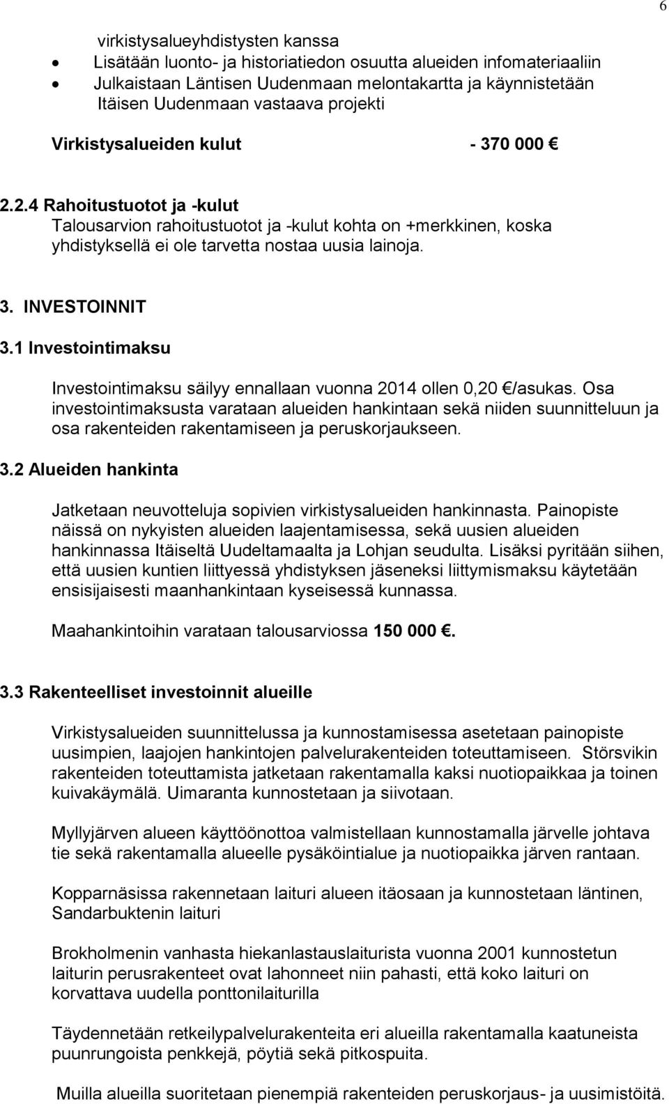 1 Investointimaksu Investointimaksu säilyy ennallaan vuonna 2014 ollen 0,20 /asukas.