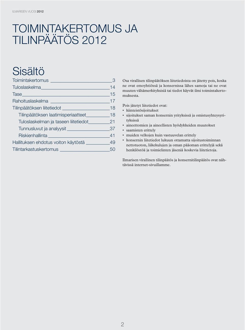 ja konsernissa lähes samoja tai ne ovat muuten vähämerkityksisiä tai tiedot käyvät ilmi toimintakertomuksesta.