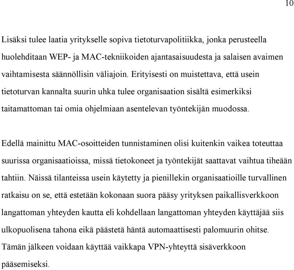 Edellä mainittu MAC-osoitteiden tunnistaminen olisi kuitenkin vaikea toteuttaa suurissa organisaatioissa, missä tietokoneet ja työntekijät saattavat vaihtua tiheään tahtiin.