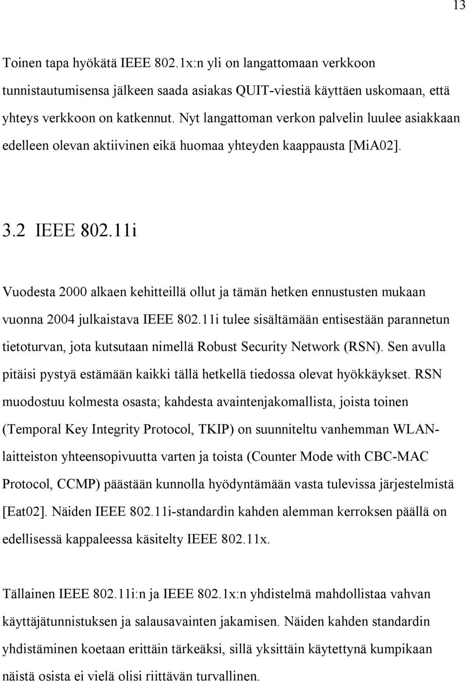 11i Vuodesta 2000 alkaen kehitteillä ollut ja tämän hetken ennustusten mukaan vuonna 2004 julkaistava IEEE 802.