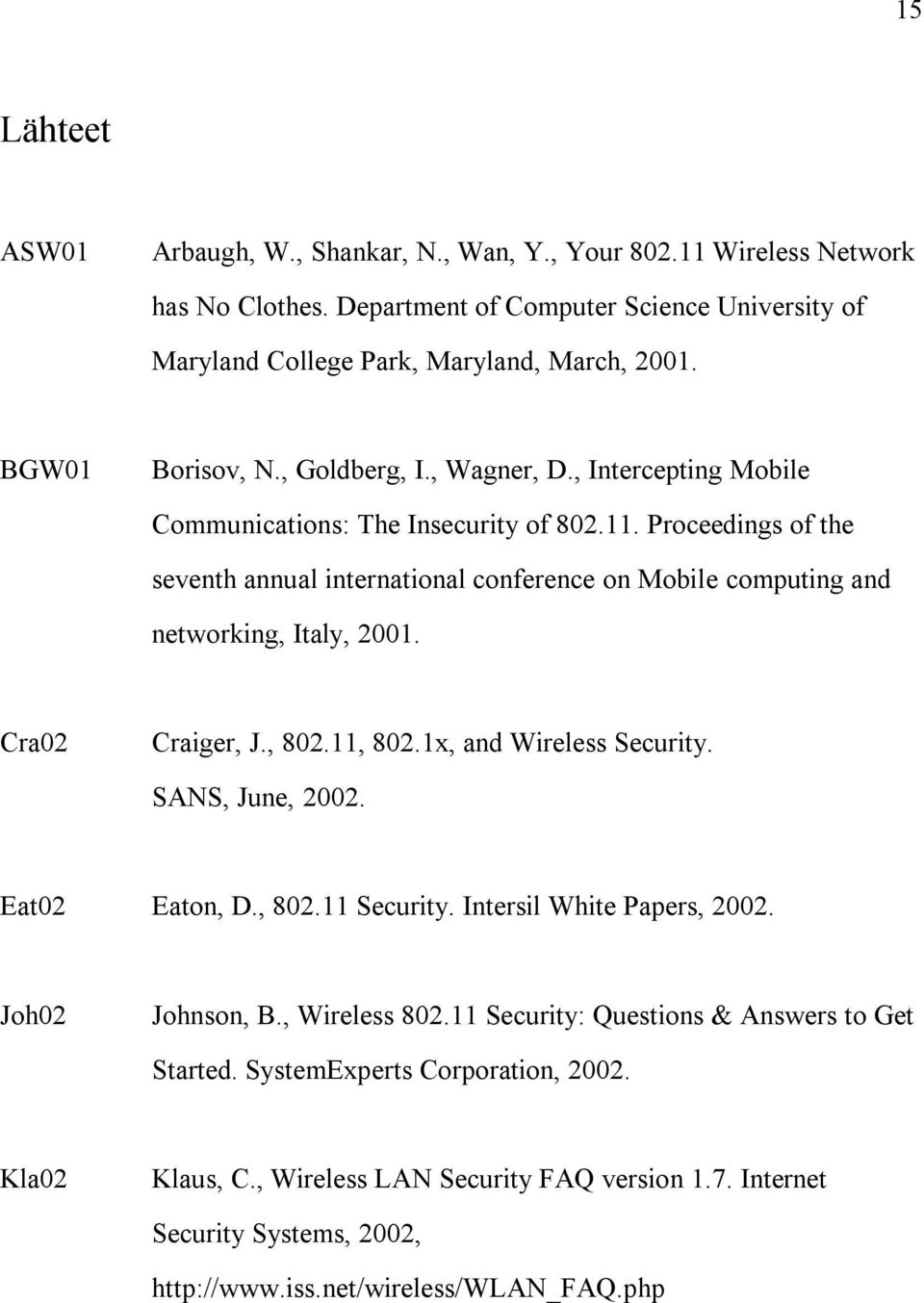 Proceedings of the seventh annual international conference on Mobile computing and networking, Italy, 2001. Cra02 Craiger, J., 802.11, 802.1x, and Wireless Security. SANS, June, 2002.