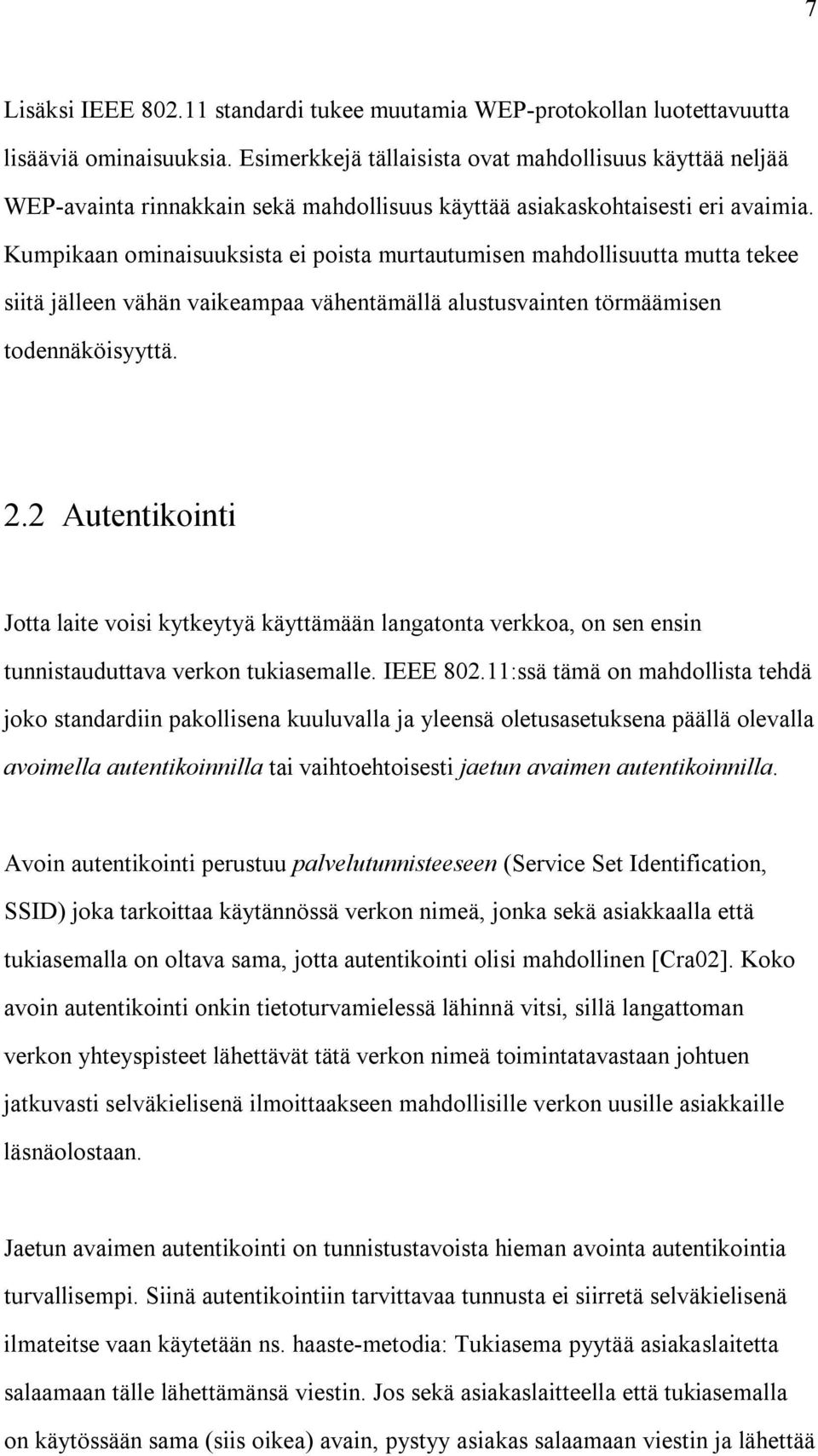 Kumpikaan ominaisuuksista ei poista murtautumisen mahdollisuutta mutta tekee siitä jälleen vähän vaikeampaa vähentämällä alustusvainten törmäämisen todennäköisyyttä. 2.