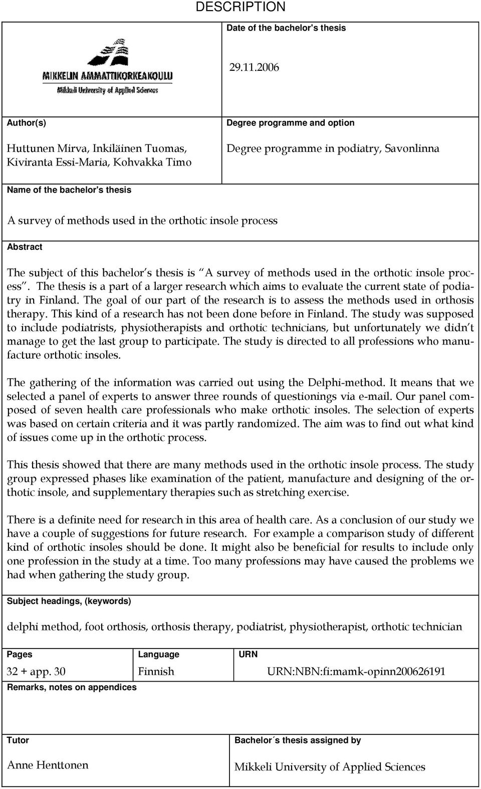 methods used in the orthotic insole process Abstract The subject of this bachelor s thesis is A survey of methods used in the orthotic insole process.