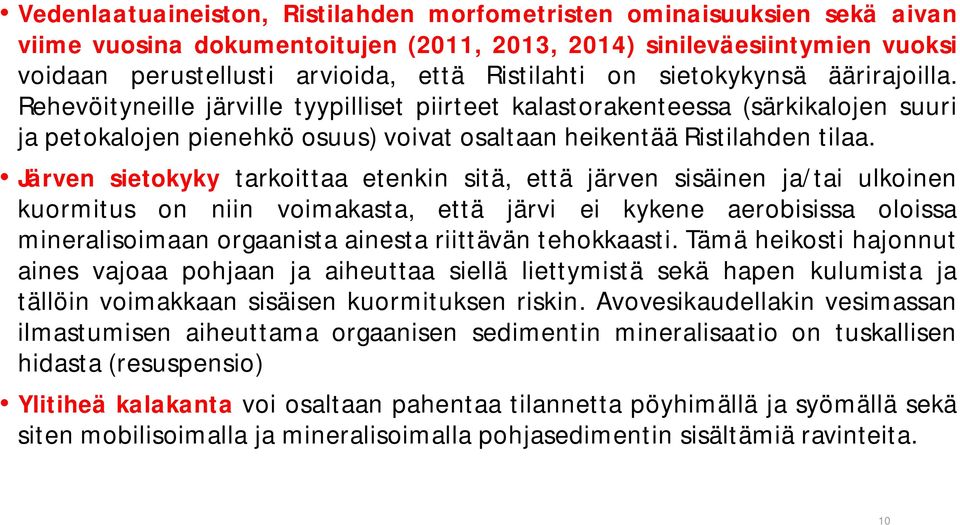 Järven sietokyky tarkoittaa etenkin sitä, että järven sisäinen ja/tai ulkoinen kuormitus on niin voimakasta, että järvi ei kykene aerobisissa oloissa mineralisoimaan orgaanista ainesta riittävän