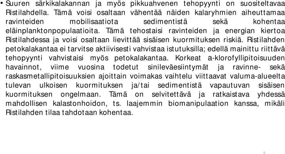 Tämä tehostaisi ravinteiden ja energian kiertoa Ristilahdessa ja voisi osaltaan lievittää sisäisen kuormituksen riskiä.