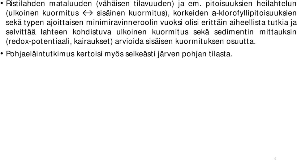 ajoittaisen minimiravinneroolin vuoksi olisi erittäin aiheellista tutkia ja selvittää lahteen kohdistuva ulkoinen