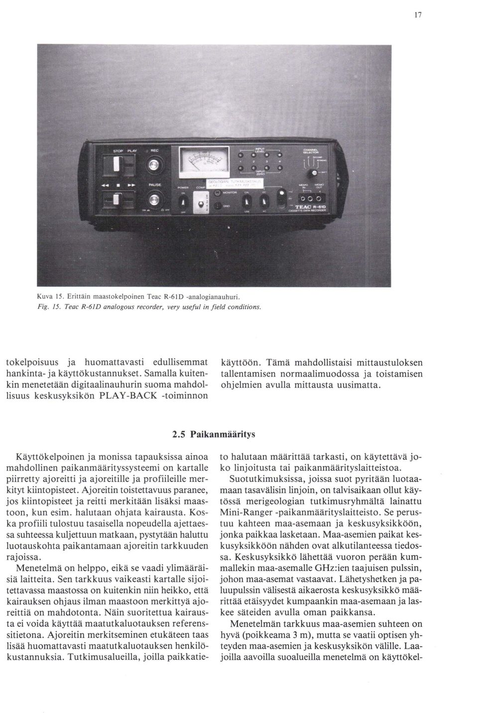 Tämä mahdollistaisi mittaustuloksen tallentamisen normaalimuodossa ja toistamisen ohjelmien avulla mittausta uusimatta. 2.