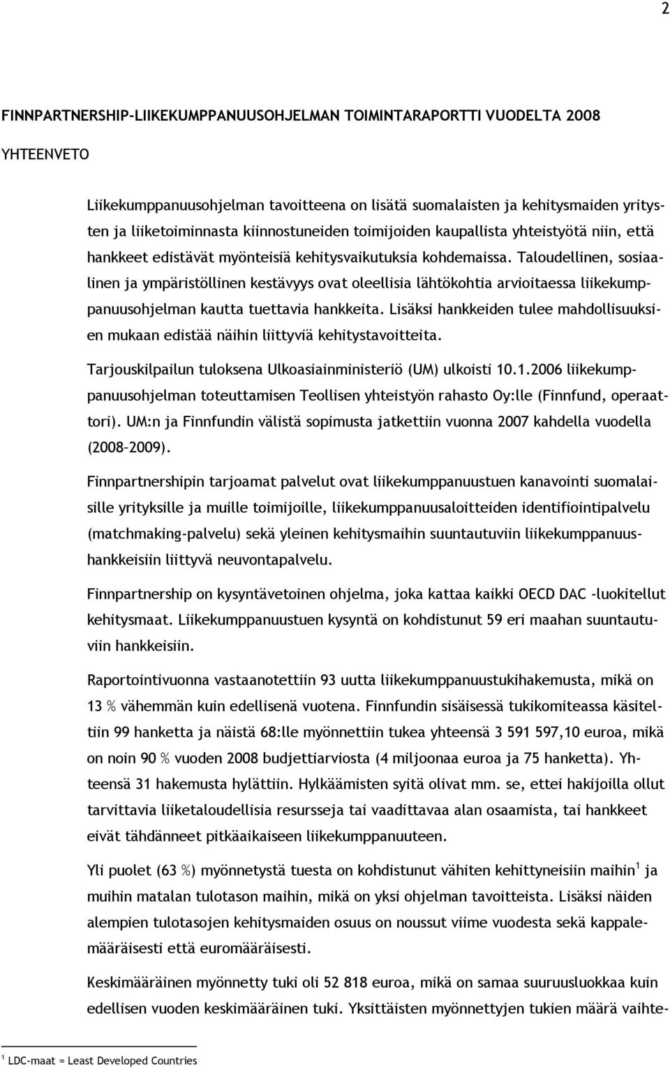 Taloudellinen, sosiaalinen ja ympäristöllinen kestävyys ovat oleellisia lähtökohtia arvioitaessa liikekumppanuusohjelman kautta tuettavia hankkeita.