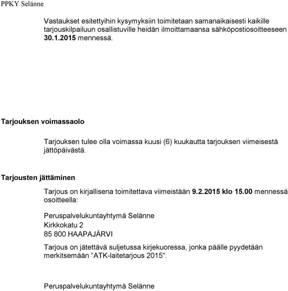 Tarjouksen voimassaolo Tarjouksen tulee olla voimassa kuusi (6) kuukautta tarjouksen viimeisestä jättöpäivästä.