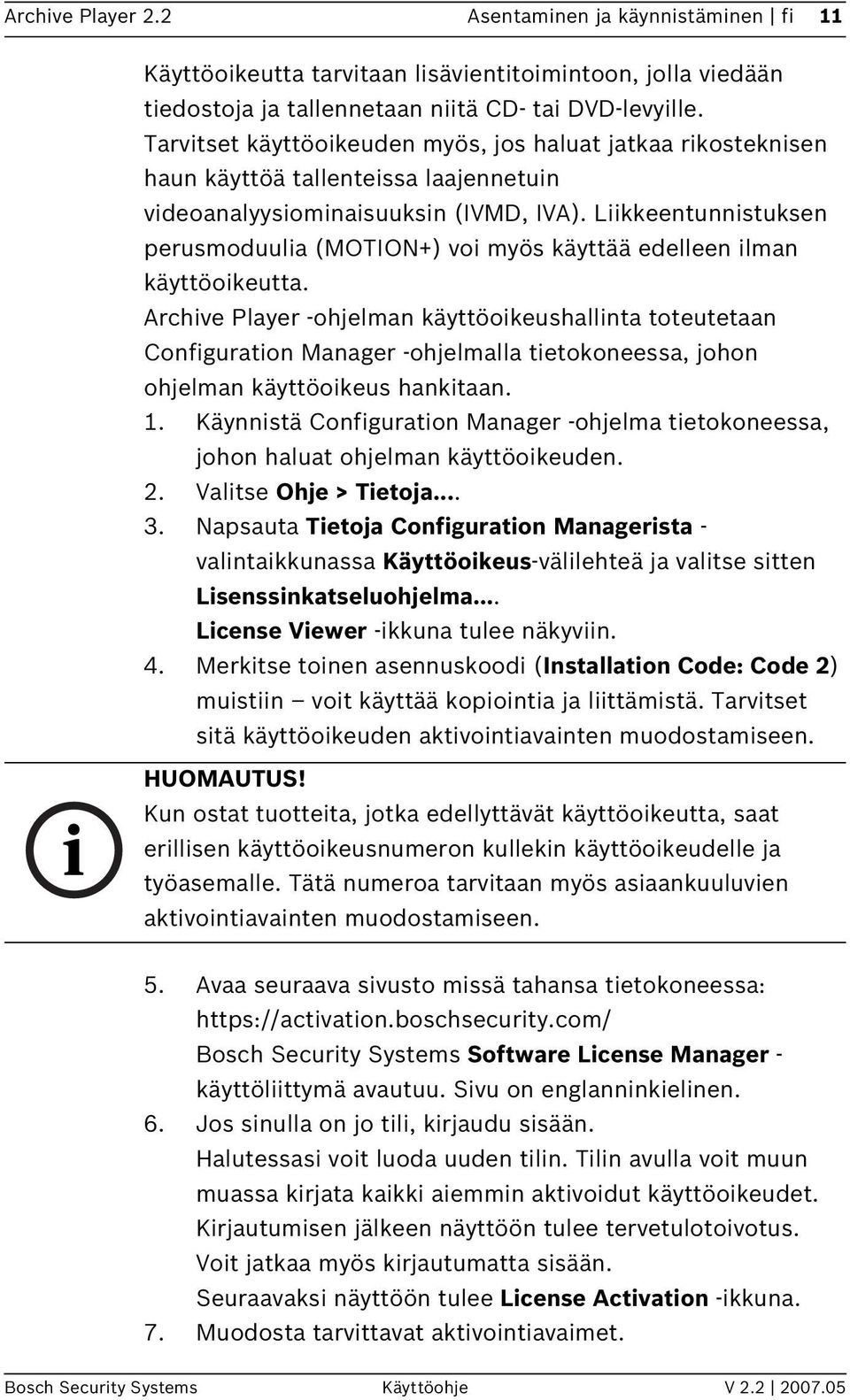 Liikkeentunnistuksen perusmoduulia (MOTION+) voi myös käyttää edelleen ilman käyttöoikeutta.