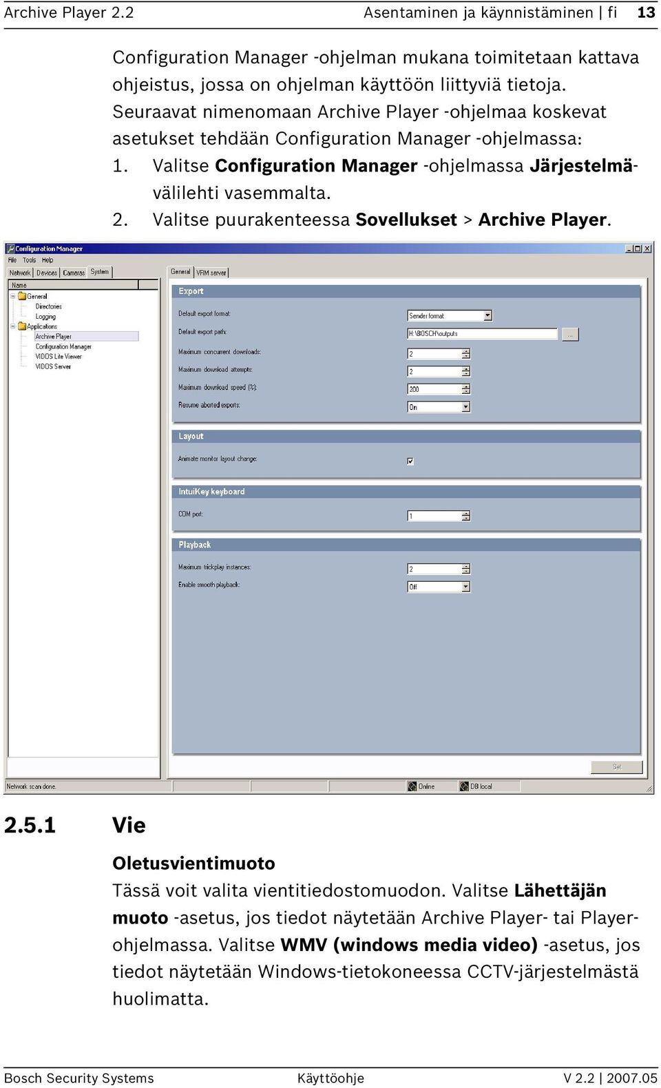 2. Valitse puurakenteessa Sovellukset > Archive Player. 2.5.1 Vie Oletusvientimuoto Tässä voit valita vientitiedostomuodon.
