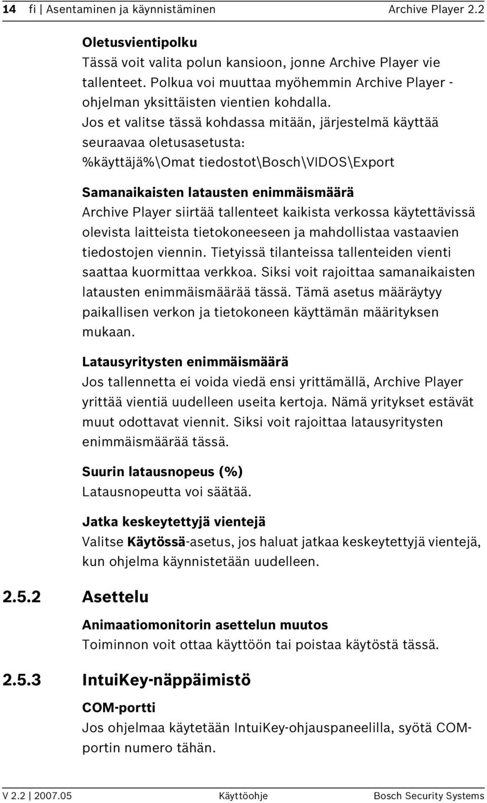 Jos et valitse tässä kohdassa mitään, järjestelmä käyttää seuraavaa oletusasetusta: %käyttäjä%\omat tiedostot\bosch\vidos\export Samanaikaisten latausten enimmäismäärä Archive Player siirtää
