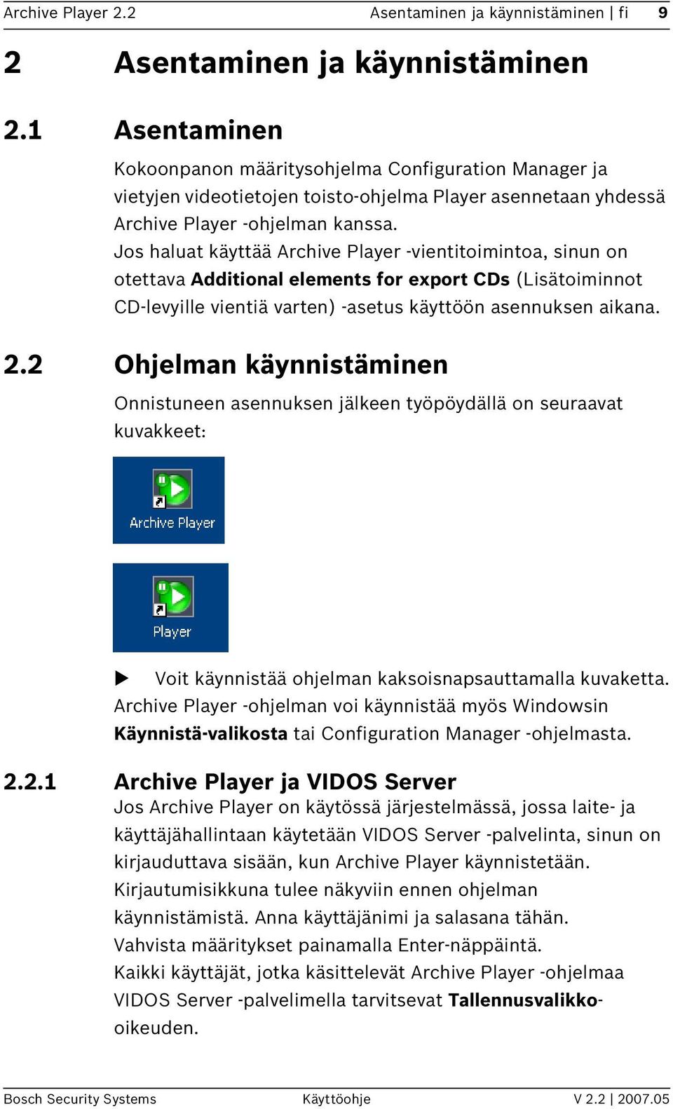 Jos haluat käyttää Archive Player -vientitoimintoa, sinun on otettava Additional elements for export CDs (Lisätoiminnot CD-levyille vientiä varten) -asetus käyttöön asennuksen aikana. 2.