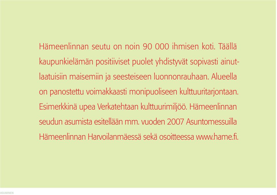 luonnonrauhaan. Alueella on panostettu voimakkaasti monipuoliseen kulttuuritarjontaan.