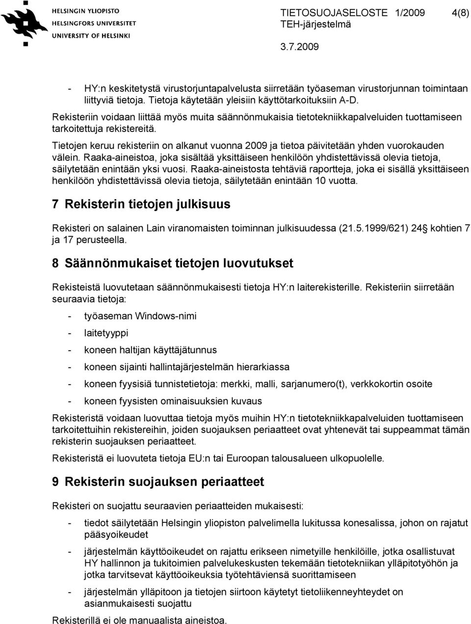 Tietojen keruu rekisteriin on alkanut vuonna 2009 ja tietoa päivitetään yhden vuorokauden välein.