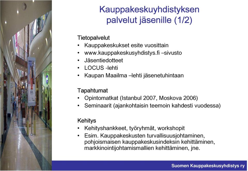 Moskova 2006) Seminaarit (ajankohtaisin teemoin kahdesti vuodessa) Kehitys Kehityshankkeet, työryhmät, workshopit Esim.