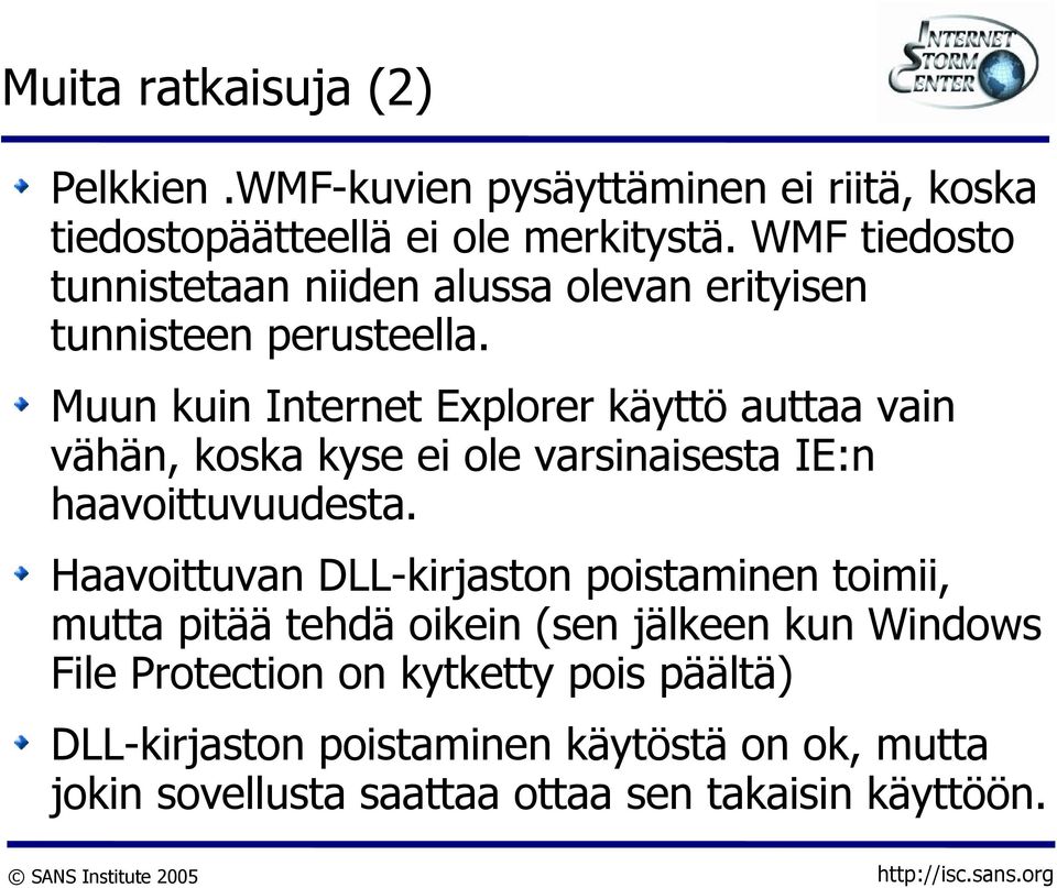 Muun kuin Internet Explorer käyttö auttaa vain vähän, koska kyse ei ole varsinaisesta IE:n haavoittuvuudesta.