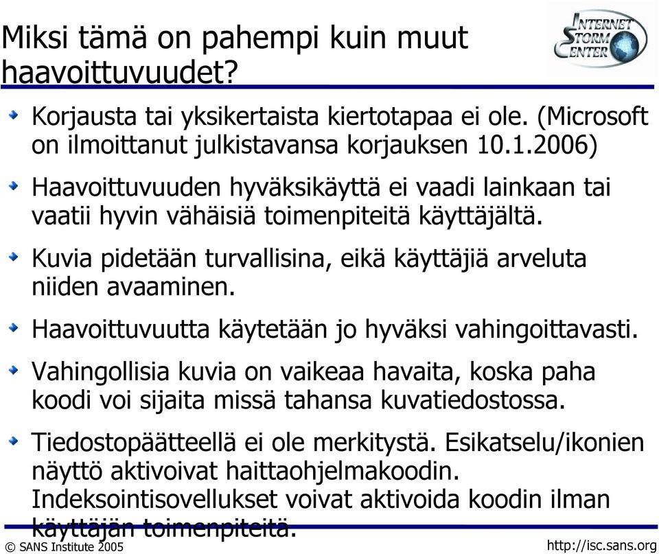 Kuvia pidetään turvallisina, eikä käyttäjiä arveluta niiden avaaminen. Haavoittuvuutta käytetään jo hyväksi vahingoittavasti.