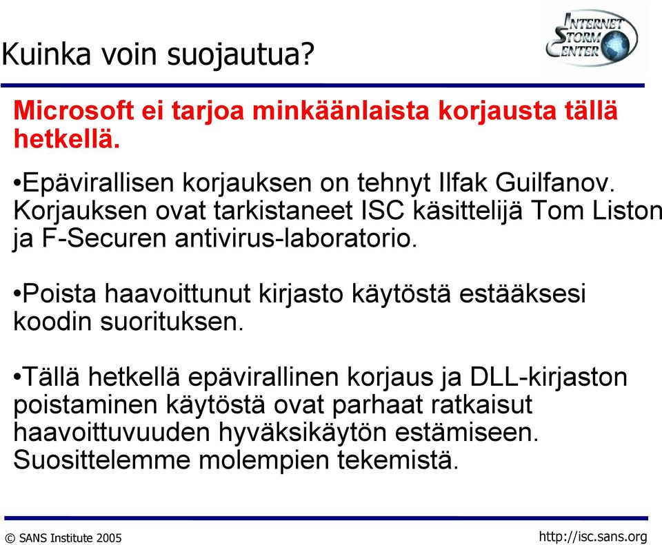 Korjauksen ovat tarkistaneet ISC käsittelijä Tom Liston ja F-Securen antivirus-laboratorio.