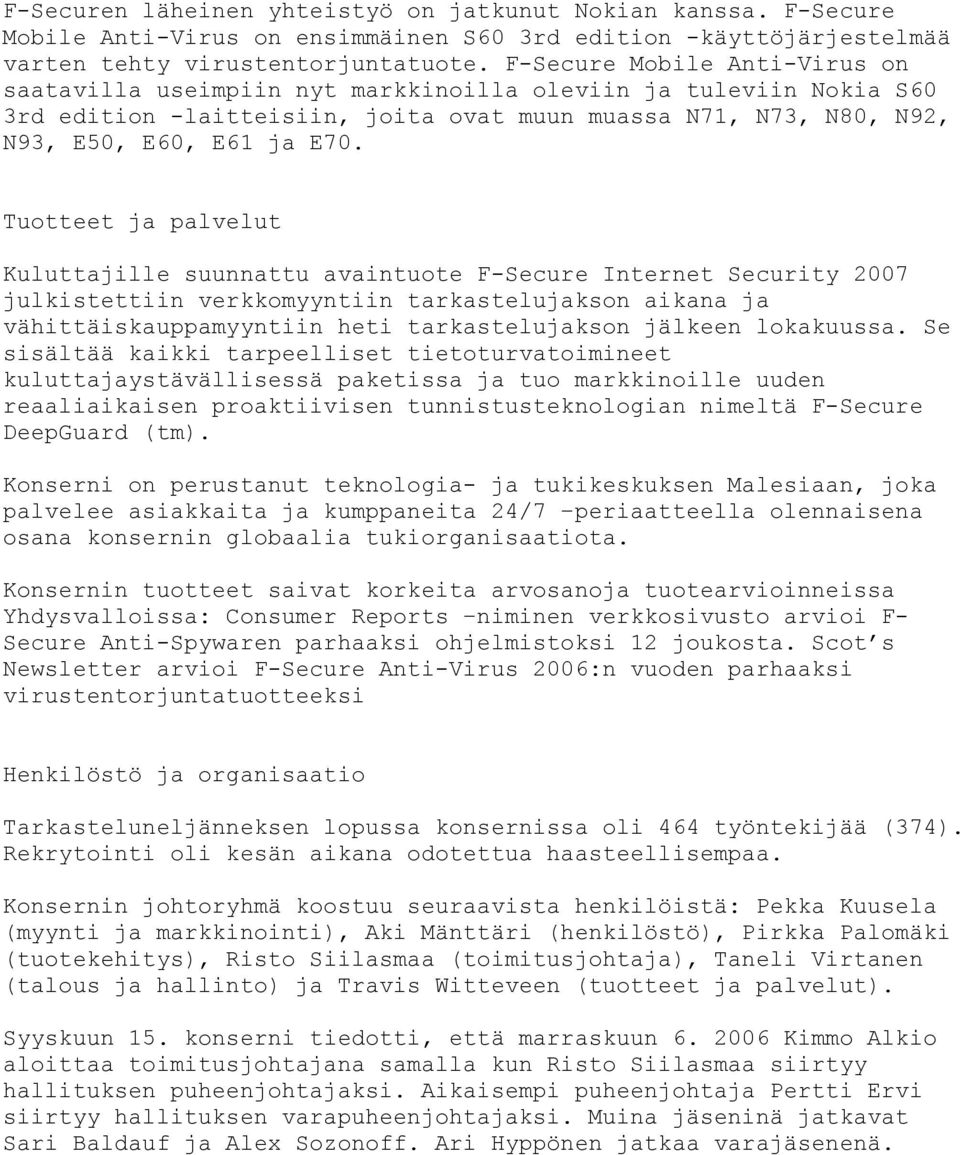 Tuotteet ja palvelut Kuluttajille suunnattu avaintuote F-Secure Internet Security 2007 julkistettiin verkkomyyntiin tarkastelujakson aikana ja vähittäiskauppamyyntiin heti tarkastelujakson jälkeen