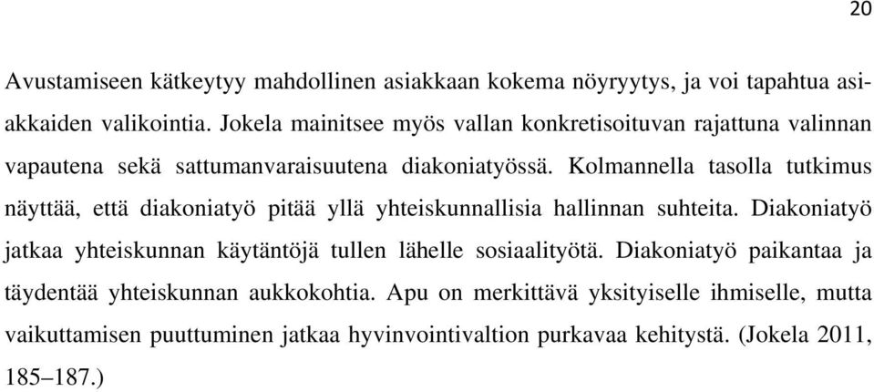 Kolmannella tasolla tutkimus näyttää, että diakoniatyö pitää yllä yhteiskunnallisia hallinnan suhteita.