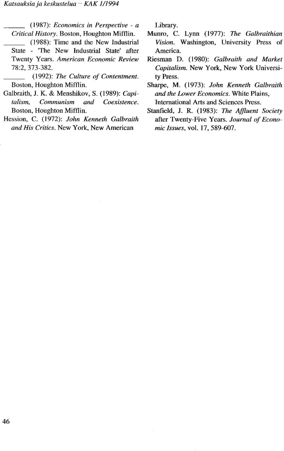 (1972): John Kenneth Galbraith and His Critics. New York, New American Library. Munro, C. Lynn (1977): The Galbraithian Vision. Washington, University Press of America. Riesman D.