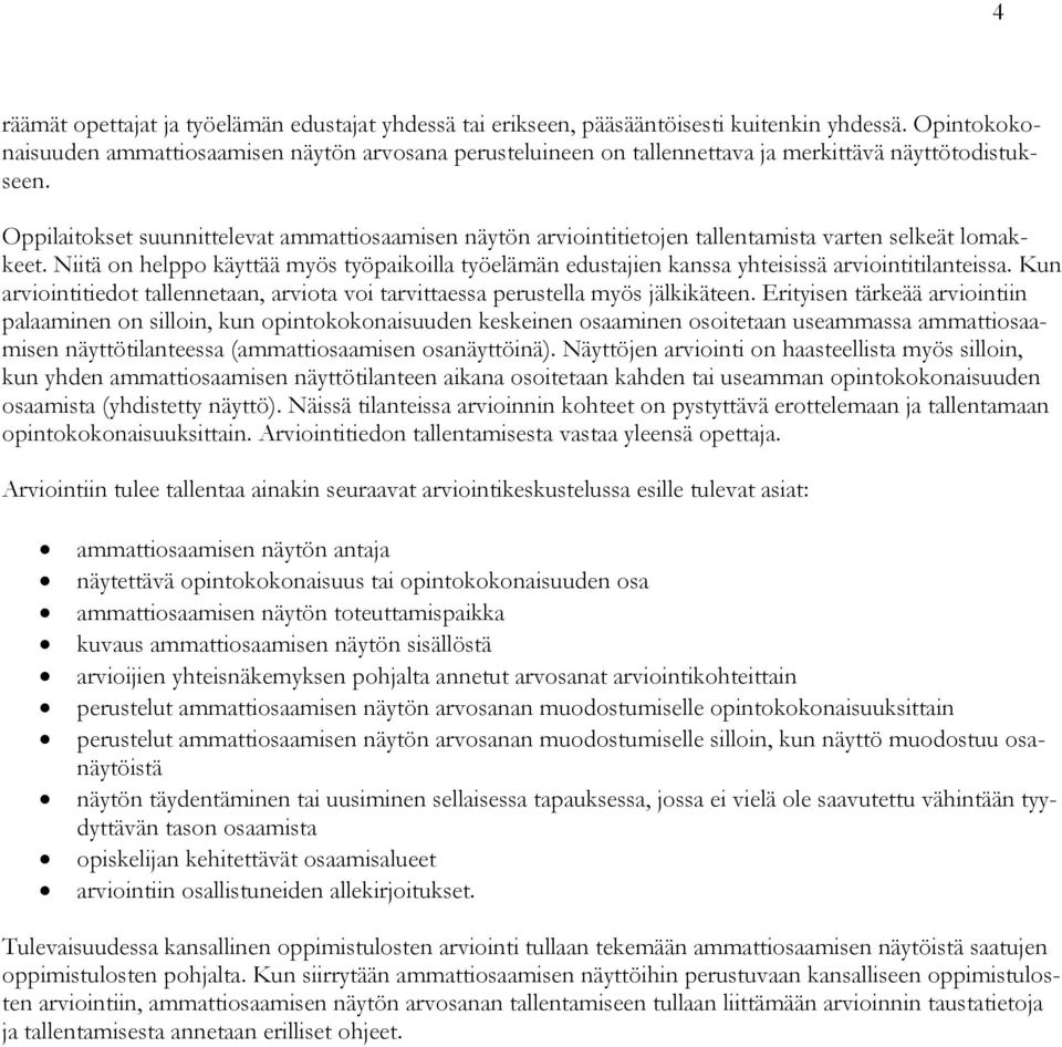 Oppilaitokset suunnittelevat ammattiosaamisen näytön arviointitietojen tallentamista varten selkeät lomakkeet.