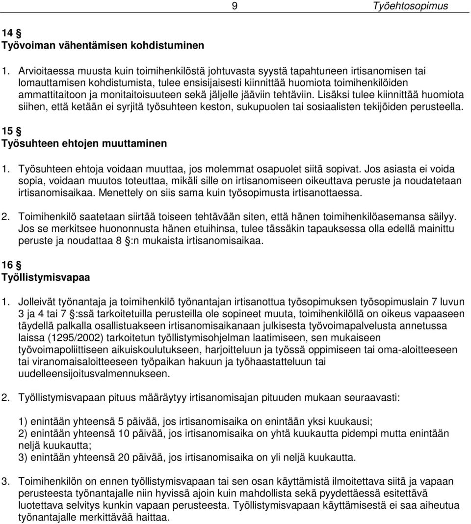 monitaitoisuuteen sekä jäljelle jääviin tehtäviin. Lisäksi tulee kiinnittää huomiota siihen, että ketään ei syrjitä työsuhteen keston, sukupuolen tai sosiaalisten tekijöiden perusteella.