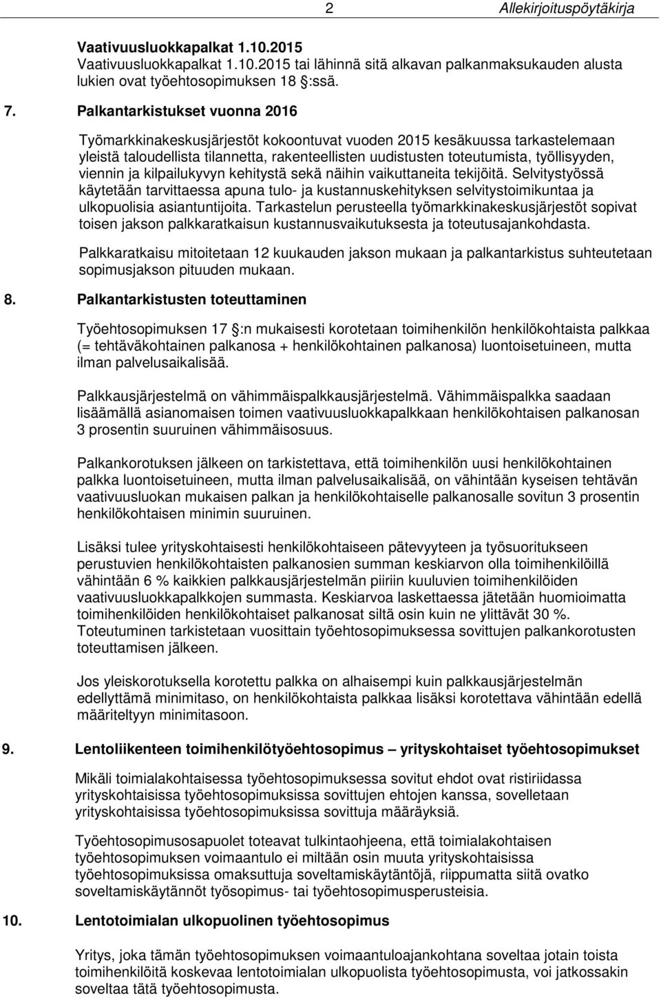 viennin ja kilpailukyvyn kehitystä sekä näihin vaikuttaneita tekijöitä. Selvitystyössä käytetään tarvittaessa apuna tulo- ja kustannuskehityksen selvitystoimikuntaa ja ulkopuolisia asiantuntijoita.