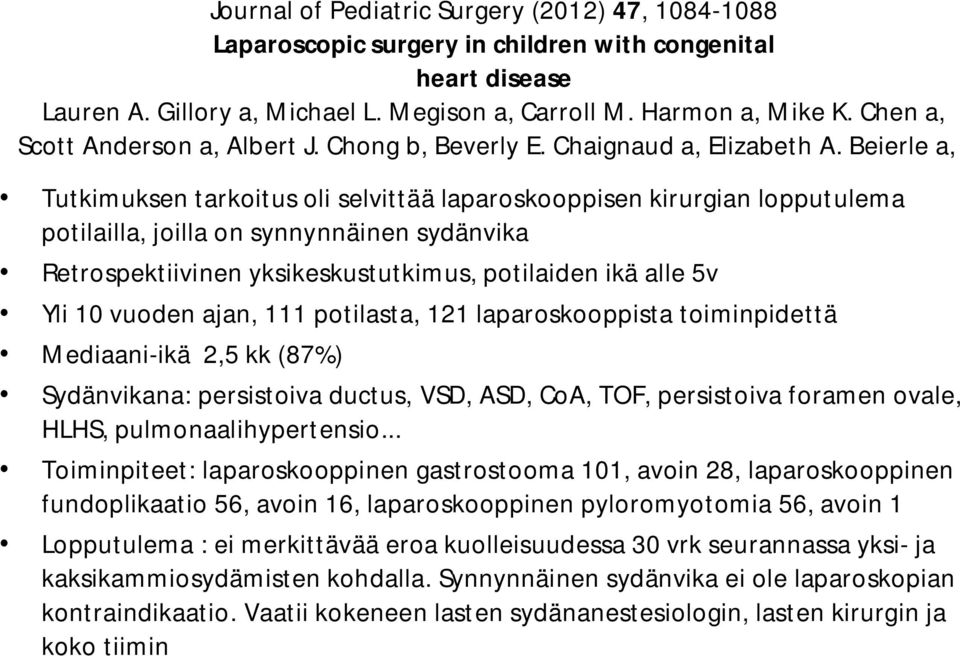 Beierle a, Tutkimuksen tarkoitus oli selvittää laparoskooppisen kirurgian lopputulema potilailla, joilla on synnynnäinen sydänvika Retrospektiivinen yksikeskustutkimus, potilaiden ikä alle 5v Yli 10