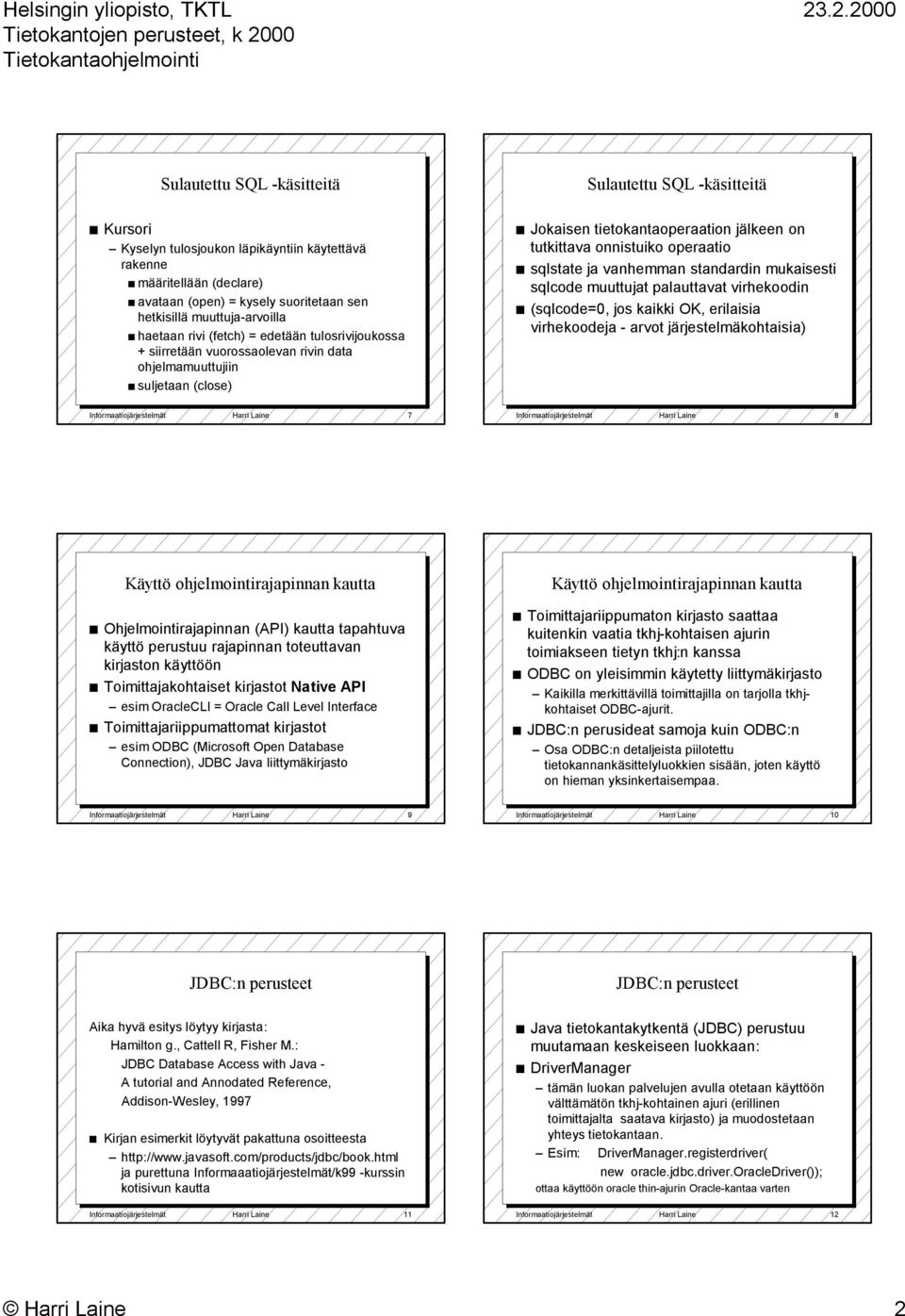 onnistuiko operaatio sqlstate ja vanhemman standardin mukaisesti sqlcode muuttujat palauttavat virhekoodin (sqlcode=0, jos kaikki OK, erilaisia virhekoodeja - arvot järjestelmäkohtaisia)