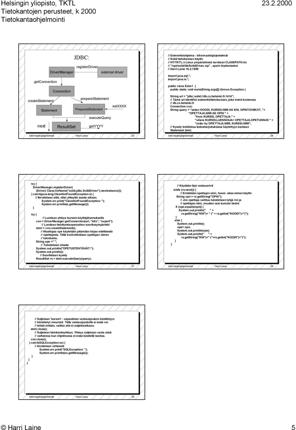 zip", ajurin löytämiseksi // Harri Laine 16.2.1999 import java.sql.*; import java.io.*; public class Esim1 { public static void main(string args[]) throws Exception { String url = ":solid://db.cs.