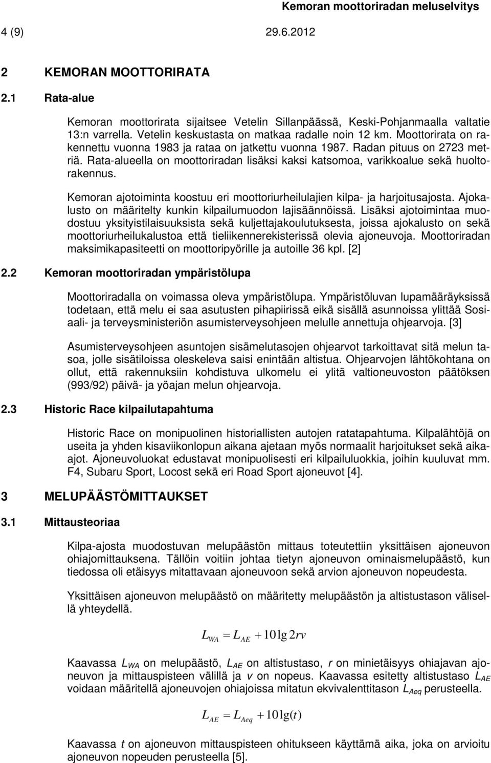 Rata-alueella on moottoriradan lisäksi kaksi katsomoa, varikkoalue sekä huoltorakennus. Kemoran ajotoiminta koostuu eri moottoriurheilulajien kilpa- ja harjoitusajosta.