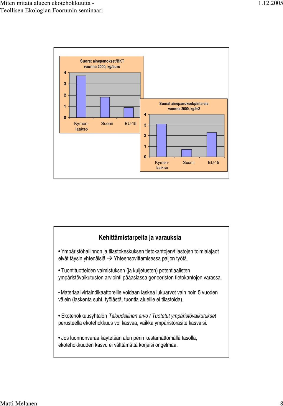 Tuontituotteiden valmistuksen (ja kuljetusten) potentiaalisten ympäristövaikutusten arviointi pääasiassa geneeristen tietokantojen varassa.