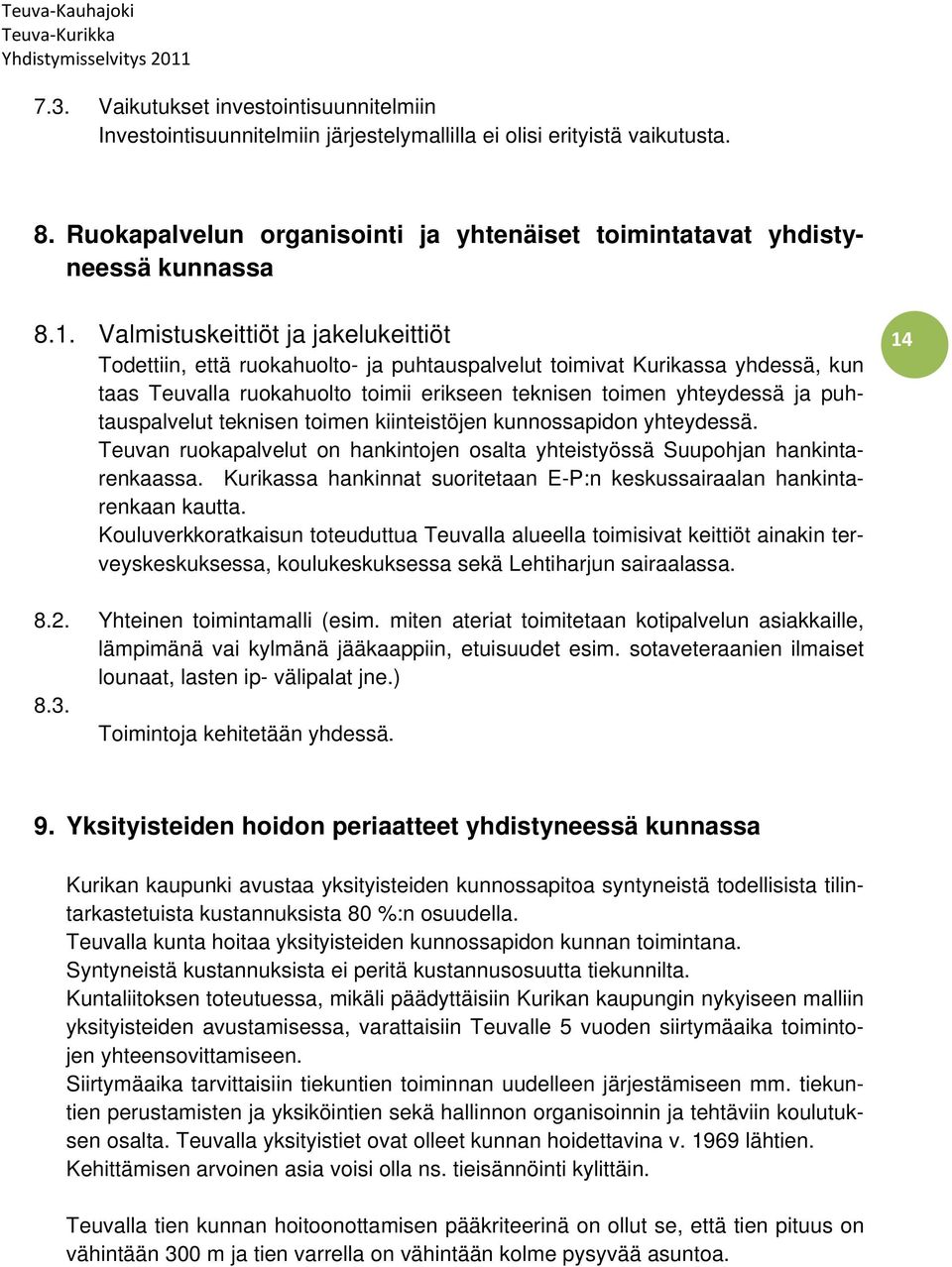 puhtauspalvelut teknisen toimen kiinteistöjen kunnossapidon yhteydessä. Teuvan ruokapalvelut on hankintojen osalta yhteistyössä Suupohjan hankintarenkaassa.