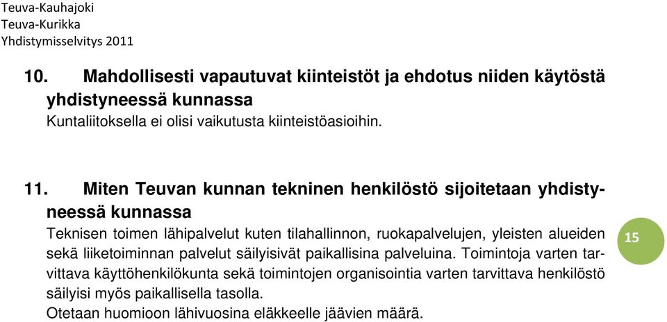 Miten Teuvan kunnan tekninen henkilöstö sijoitetaan yhdistyneessä kunnassa Teknisen toimen lähipalvelut kuten tilahallinnon, ruokapalvelujen,